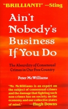 Cover art for Ain't Nobody's Business If You Do: The Absurdity of Consensual Crimes in a Free Society
