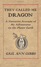 Cover art for They Called Me Dragon: A Narrative Account of My Adventures on the Planet Earth