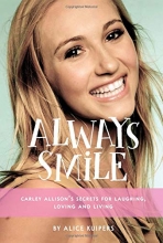 Cover art for Always Smile: Carley Allison's Secrets for Laughing, Loving and Living