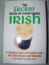 Cover art for The Feckin' Book of Everything Irish: A Gansey-Load of Deadly Craic for Cute Hoors and Bowsies