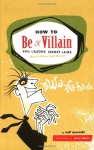 Cover art for How to Be a Villain: Evil Laughs, Secret Lairs, Master Plans, and More!!!