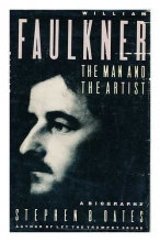 Cover art for William Faulkner: The Man and the Artist : A Biography