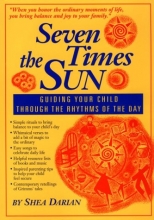 Cover art for Seven Times the Sun: Guiding Your Child Through the Rhythms of the Day