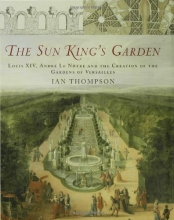 Cover art for The Sun King's Garden: Louis XIV, Andre le Notre and the Creation of the Gardens of Versailles