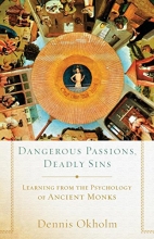 Cover art for Dangerous Passions, Deadly Sins: Learning from the Psychology of Ancient Monks