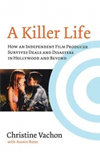 Cover art for A Killer Life: How an Independent Film Producer Survives Deals and Disasters in Hollywood and Beyond