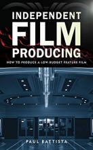 Cover art for Independent Film Producing: How to Produce a Low-Budget Feature Film