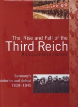 Cover art for The Rise and Fall of the Third Reich, an Illustrated History, Germany's Victories and Defeat 1939-1945