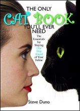 Cover art for The Only Cat Book You'll Ever Need: The Essentials For Staying One Step Ahead Of Your Feline