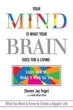 Cover art for Your Mind Is What Your Brain Does for a Living: Learn How to Make It Work for You
