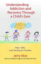 Cover art for Understanding Addiction and Recovery Through a Child's Eyes: Hope, Help, and Healing for Families