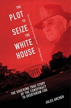 Cover art for The Plot to Seize the White House: The Shocking TRUE Story of the Conspiracy to Overthrow F.D.R.