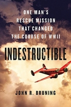 Cover art for Indestructible: One Man's Rescue Mission That Changed the Course of WWII