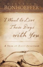 Cover art for I Want to Live These Days with You: A Year of Daily Devotions