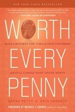 Cover art for Worth Every Penny: Build a Business That Thrills Your Customers and Still Charge What You're Worth