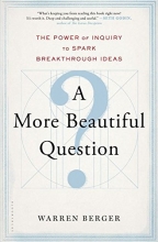 Cover art for A More Beautiful Question: The Power of Inquiry to Spark Breakthrough Ideas