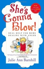 Cover art for She's Gonna Blow!: Real Help for Moms Dealing with Anger