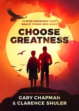 Cover art for Choose Greatness: 11 Wise Decisions that Brave Young Men Make