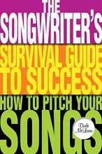 Cover art for The Songwriter's Survival Guide to Success: How to Pitch Your Songs (Music Pro Guides)