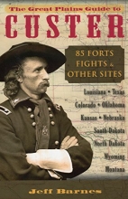 Cover art for The Great Plains Guide to Custer: 85 Forts, Fights, & Other Sites