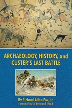 Cover art for Archaeology, History, and Custer's Last Battle: The Little Big Horn Re-examined