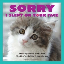 Cover art for Sorry I Slept on Your Face: Breakup Letters from Kitties Who Like You but Don't Like-Like You