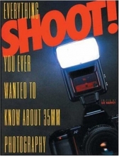 Cover art for Shoot!: Everything you Ever Wanted to Know About 35Mm Photography