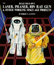 Cover art for Build Your Own Laser, Phaser, Ion Ray Gun and Other Working Space Age Projects