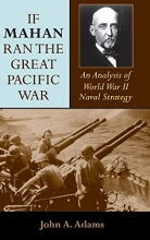Cover art for If Mahan Ran the Great Pacific War: An Analysis of World War II Naval Strategy