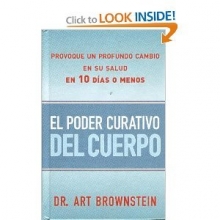 Cover art for El Poder Curativo del Cuerpo: Provoque Un Profundo Cambio En Su Salud En 10 Dias O Menos (Spanish Ed