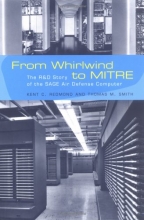 Cover art for From Whirlwind to MITRE: The R&amp;D Story of The SAGE Air Defense Computer (History of Computing)