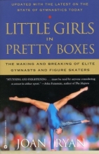 Cover art for Little Girls in Pretty Boxes: The Making and Breaking of Elite Gymnasts and Figure Skaters