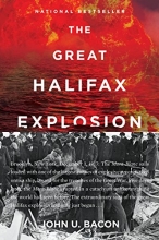 Cover art for The Great Halifax Explosion: A World War I Story of Treachery, Tragedy, and Extraordinary Heroism