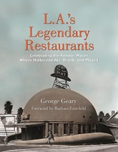 Cover art for L.A.'s Legendary Restaurants: Celebrating the Famous Places Where Hollywood Ate, Drank, and Played