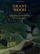 Cover art for Grant Wood: American Gothic and Other Fables