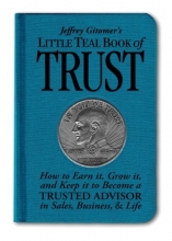Cover art for Jeffrey Gitomer's Little Teal Book of Trust: How to Earn It, Grow It, and Keep It to Become a Trusted Advisor in Sales, Business and Life