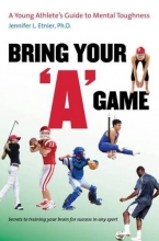 Cover art for Bring Your "A" Game: A Young Athlete's Guide to Mental Toughness