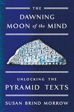 Cover art for The Dawning Moon of the Mind: Unlocking the Pyramid Texts