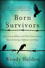 Cover art for Born Survivors: Three Young Mothers and Their Extraordinary Story of Courage, Defiance, and Hope