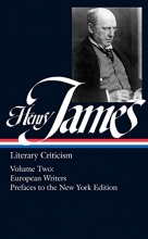 Cover art for Henry James: Literary Criticism French Writers; Other European Writers; The Prefaces to the New York Edition