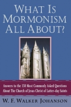 Cover art for What Is Mormonism All About?: Answers to the 150 Most Commonly Asked Questions about The Church of Jesus Christ of Latter-day Saints