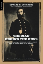 Cover art for The Man Behind The Guns: A Military Biography Of General Henry J. Hunt, Commander Of Artillery, Army Of The Potomac