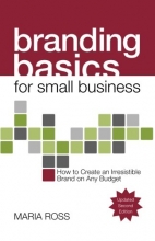 Cover art for Branding Basics for Small Business, 2nd Edition: How to Create an Irresistible Brand on Any Budget