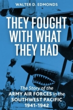 Cover art for They Fought With What They Had: The Story of the Army Air Forces in the Southwest Pacific, 1941-1942