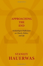 Cover art for Approaching the End: Eschatological Reflections on Church, Politics, and Life