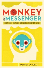 Cover art for The Monkey Is the Messenger: Meditation and What Your Busy Mind Is Trying to Tell You