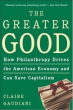 Cover art for The Greater Good: How Philanthropy Drives the American Economy and Can Save Capitalism