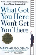 Cover art for What Got You Here Won't Get You There: How Successful People Become Even More Successful