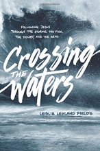 Cover art for Crossing the Waters: Following Jesus through the Storms, the Fish, the Doubt, and the Seas