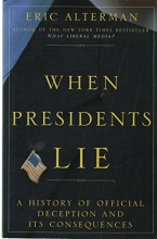 Cover art for When Presidents Lie: A History of Official Deception and Its Consequences